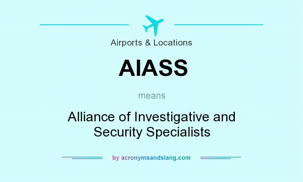 What does AIASS mean? It stands for Alliance of Investigative and Security Specialists