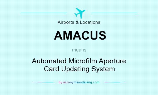 What does AMACUS mean? It stands for Automated Microfilm Aperture Card Updating System