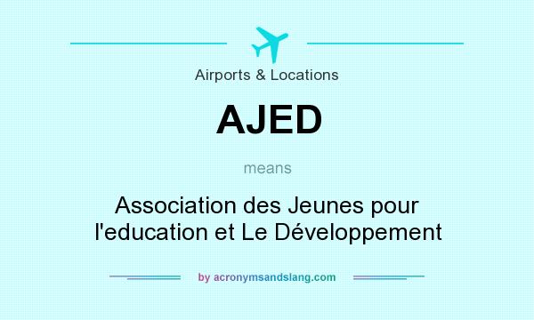 What does AJED mean? It stands for Association des Jeunes pour l`education et Le Développement