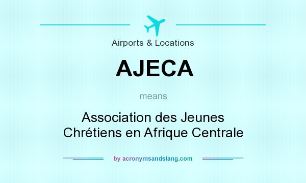 What does AJECA mean? It stands for Association des Jeunes Chrétiens en Afrique Centrale