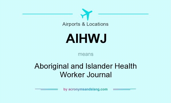 What does AIHWJ mean? It stands for Aboriginal and Islander Health Worker Journal