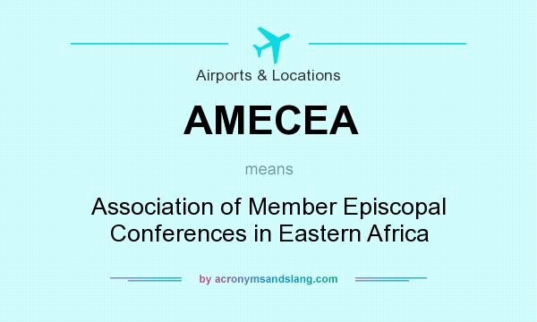 What does AMECEA mean? It stands for Association of Member Episcopal Conferences in Eastern Africa