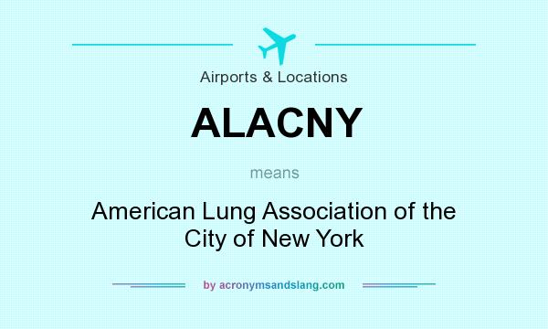 What does ALACNY mean? It stands for American Lung Association of the City of New York