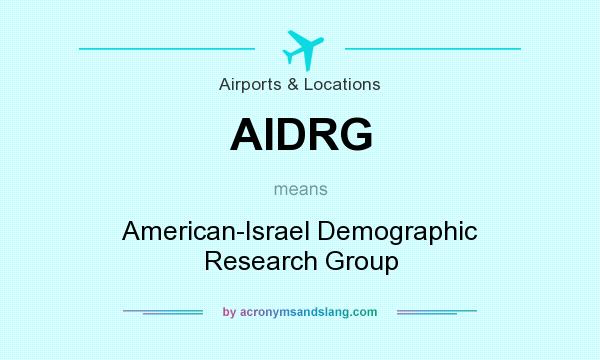 What does AIDRG mean? It stands for American-Israel Demographic Research Group