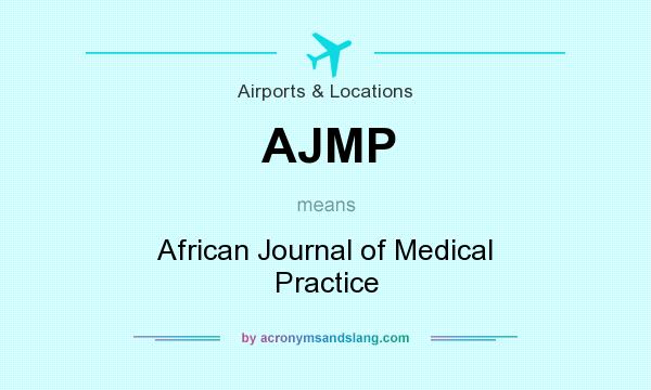 What does AJMP mean? It stands for African Journal of Medical Practice