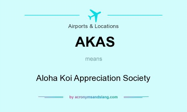 What does AKAS mean? It stands for Aloha Koi Appreciation Society