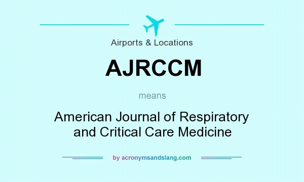 What does AJRCCM mean? It stands for American Journal of Respiratory and Critical Care Medicine