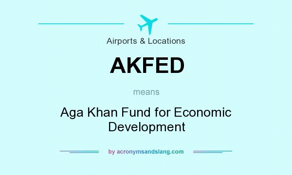 What does AKFED mean? It stands for Aga Khan Fund for Economic Development