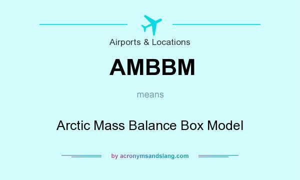 What does AMBBM mean? It stands for Arctic Mass Balance Box Model