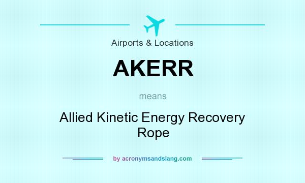 What does AKERR mean? It stands for Allied Kinetic Energy Recovery Rope