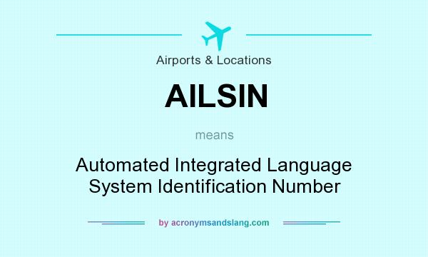 What does AILSIN mean? It stands for Automated Integrated Language System Identification Number
