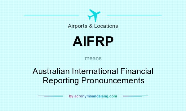 What does AIFRP mean? It stands for Australian International Financial Reporting Pronouncements