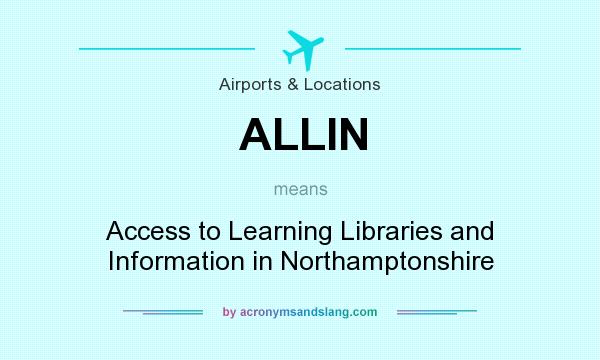 What does ALLIN mean? It stands for Access to Learning Libraries and Information in Northamptonshire