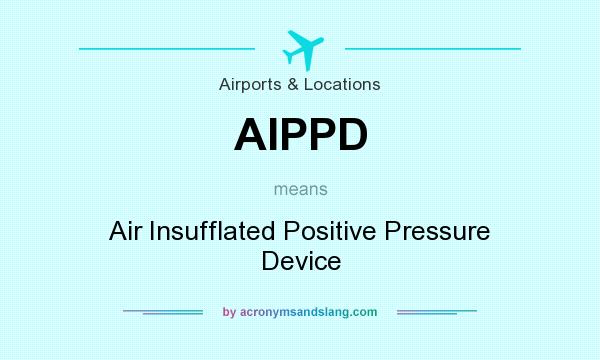 What does AIPPD mean? It stands for Air Insufflated Positive Pressure Device