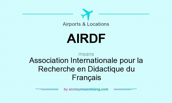 What does AIRDF mean? It stands for Association Internationale pour la Recherche en Didactique du Français