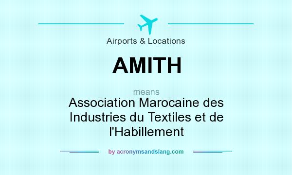 What does AMITH mean? It stands for Association Marocaine des Industries du Textiles et de l`Habillement