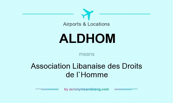 What does ALDHOM mean? It stands for Association Libanaise des Droits de l`Homme