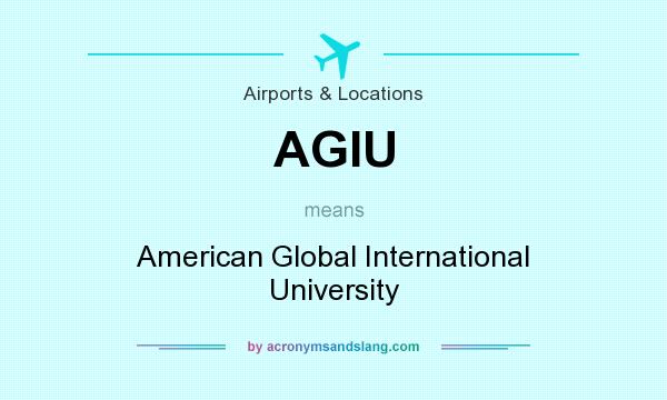 What does AGIU mean? It stands for American Global International University