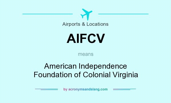What does AIFCV mean? It stands for American Independence Foundation of Colonial Virginia