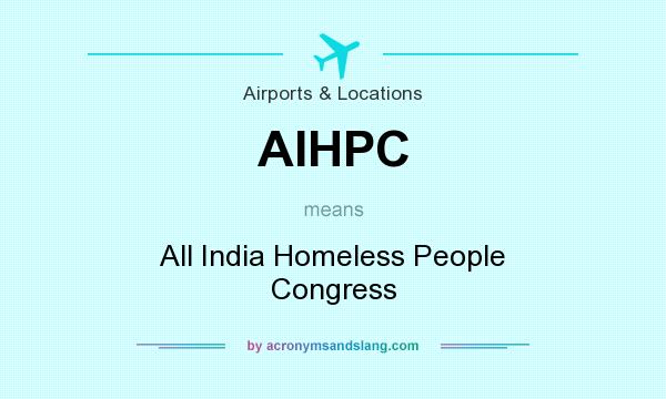 What does AIHPC mean? It stands for All India Homeless People Congress