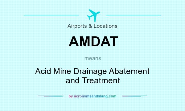 What does AMDAT mean? It stands for Acid Mine Drainage Abatement and Treatment