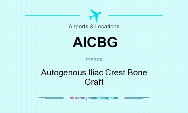 What does AICBG mean? It stands for Autogenous Iliac Crest Bone Graft