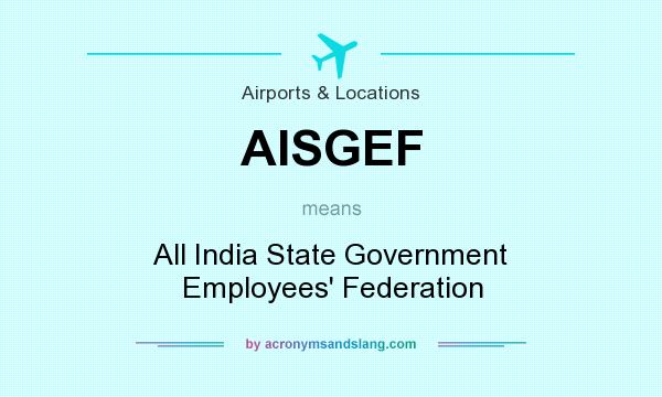 What does AISGEF mean? It stands for All India State Government Employees` Federation