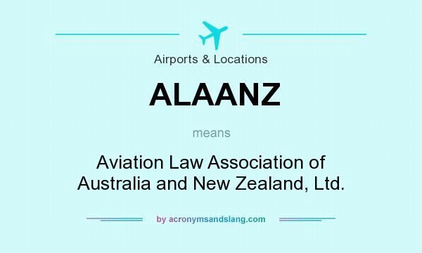 What does ALAANZ mean? It stands for Aviation Law Association of Australia and New Zealand, Ltd.