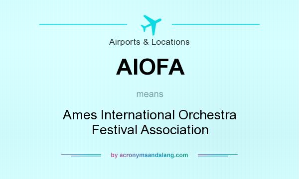 What does AIOFA mean? It stands for Ames International Orchestra Festival Association