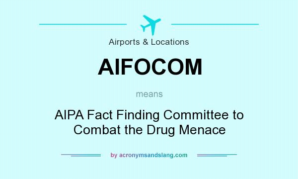 What does AIFOCOM mean? It stands for AIPA Fact Finding Committee to Combat the Drug Menace