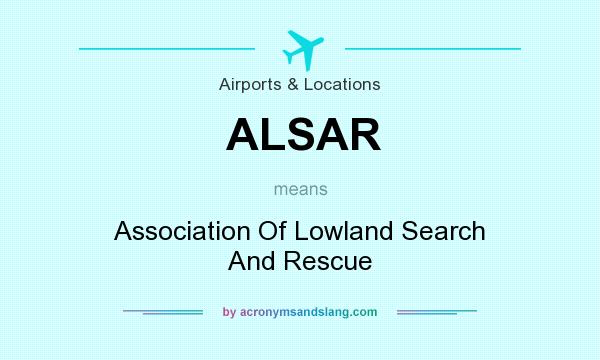 What does ALSAR mean? It stands for Association Of Lowland Search And Rescue
