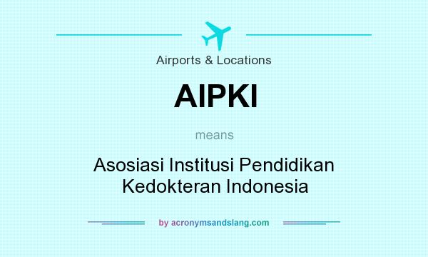 What does AIPKI mean? It stands for Asosiasi Institusi Pendidikan Kedokteran Indonesia