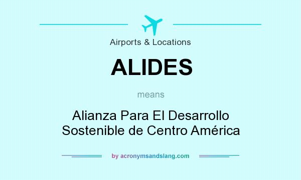 What does ALIDES mean? It stands for Alianza Para El Desarrollo Sostenible de Centro América
