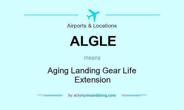What does ALGLE mean? It stands for Aging Landing Gear Life Extension