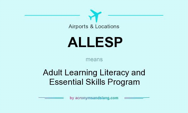 What does ALLESP mean? It stands for Adult Learning Literacy and Essential Skills Program