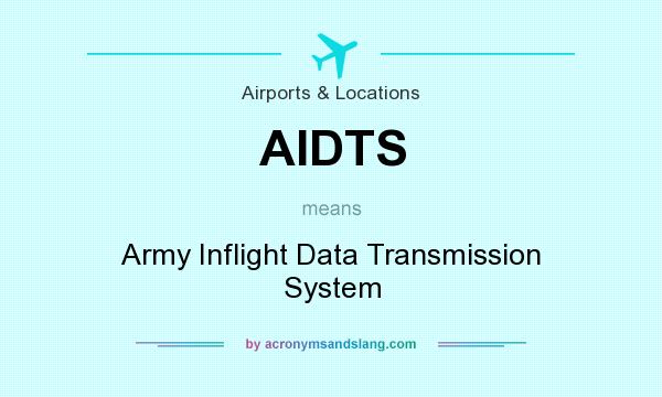 What does AIDTS mean? It stands for Army Inflight Data Transmission System