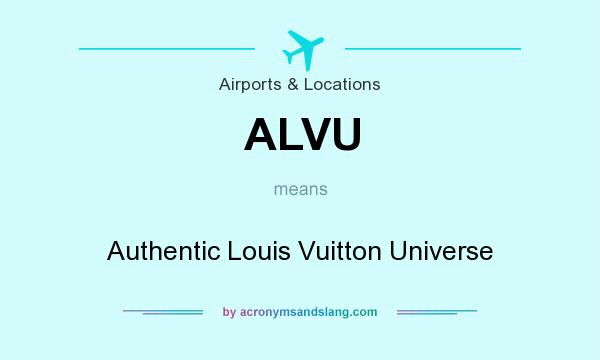 What does ALVU mean? It stands for Authentic Louis Vuitton Universe