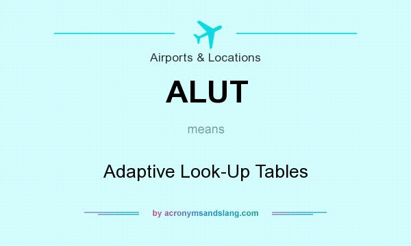 What does ALUT mean? It stands for Adaptive Look-Up Tables
