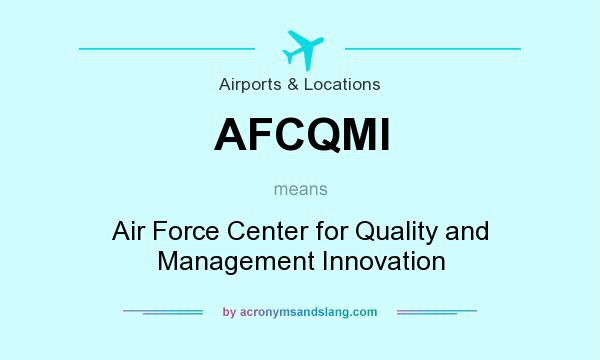 What does AFCQMI mean? It stands for Air Force Center for Quality and Management Innovation