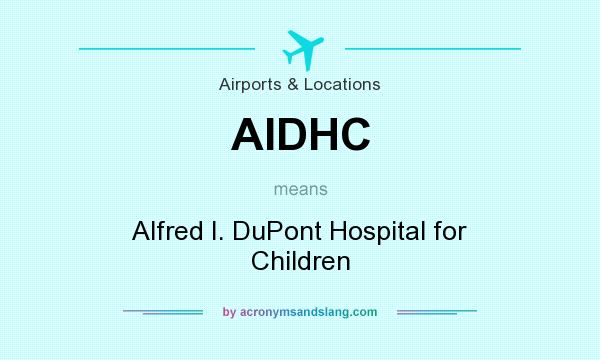 What does AIDHC mean? It stands for Alfred I. DuPont Hospital for Children