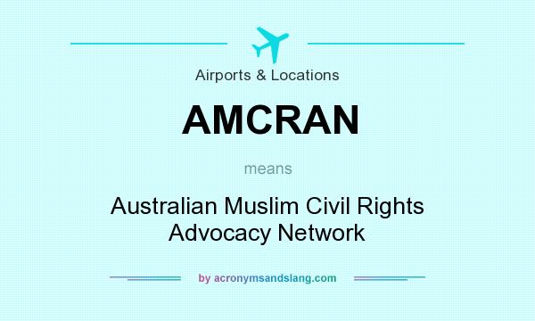 What does AMCRAN mean? It stands for Australian Muslim Civil Rights Advocacy Network