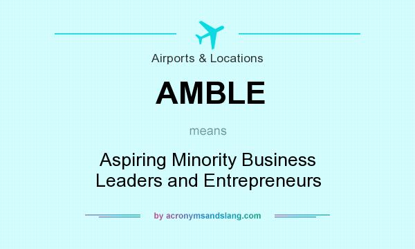 What does AMBLE mean? It stands for Aspiring Minority Business Leaders and Entrepreneurs