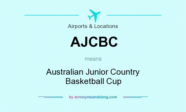 What does AJCBC mean? It stands for Australian Junior Country Basketball Cup
