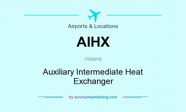 What does AIHX mean? It stands for Auxiliary Intermediate Heat Exchanger