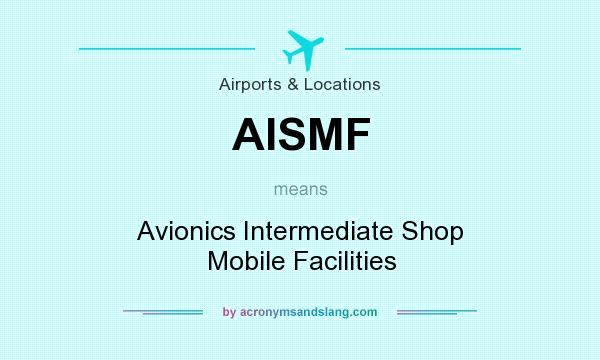 What does AISMF mean? It stands for Avionics Intermediate Shop Mobile Facilities