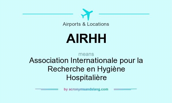 What does AIRHH mean? It stands for Association Internationale pour la Recherche en Hygiène Hospitalière