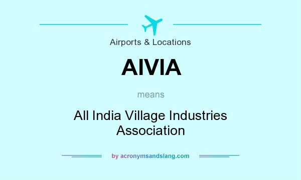 What does AIVIA mean? It stands for All India Village Industries Association