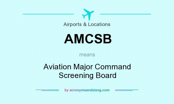 What does AMCSB mean? It stands for Aviation Major Command Screening Board