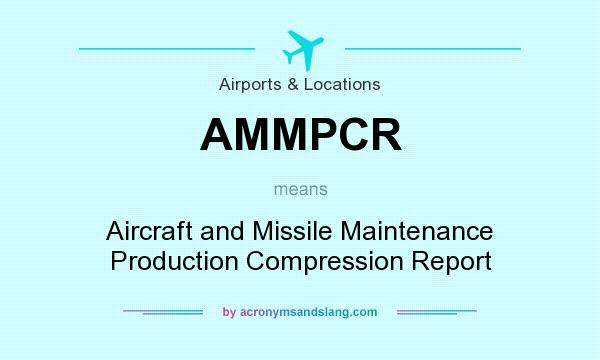 What does AMMPCR mean? It stands for Aircraft and Missile Maintenance Production Compression Report