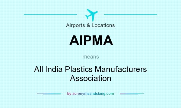 What does AIPMA mean? It stands for All India Plastics Manufacturers Association